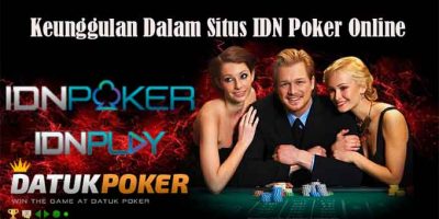Keunggulan Dalam Situs IDN Poker Online