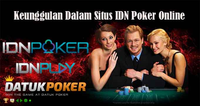 Keunggulan Dalam Situs IDN Poker Online