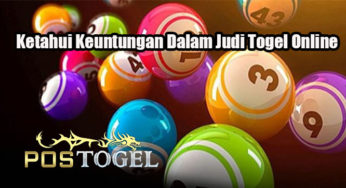 Ketahui Keuntungan Dalam Judi Togel Online