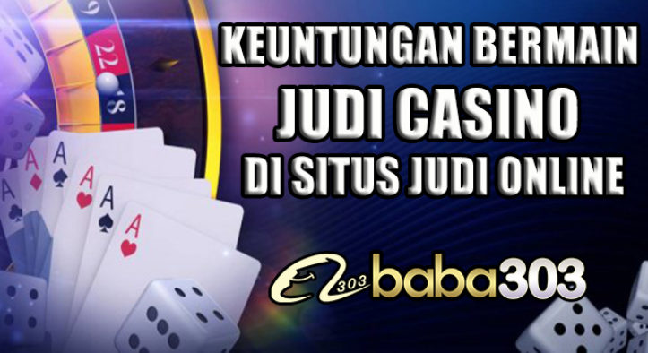 Keuntungan Bermain Judi Casino Di Situs Judi Online