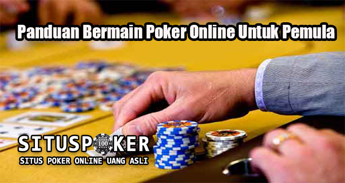 Panduan Bermain Poker Online Untuk Pemula