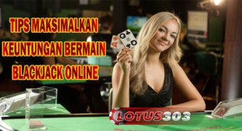 Tips Maksimalkan Keuntungan Bermain Blackjack Online